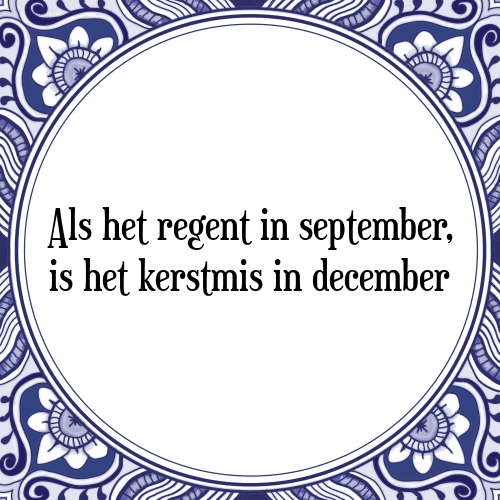 Als het regent in september, is het kerstmis in december - Tegeltje met Spreuk