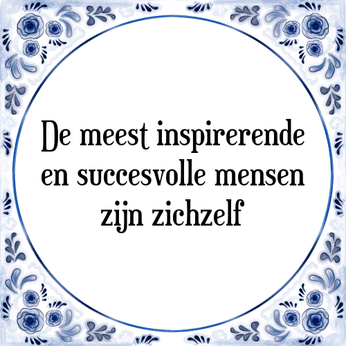 De meest inspirerende en succesvolle mensen zijn zichzelf - Tegeltje met Spreuk