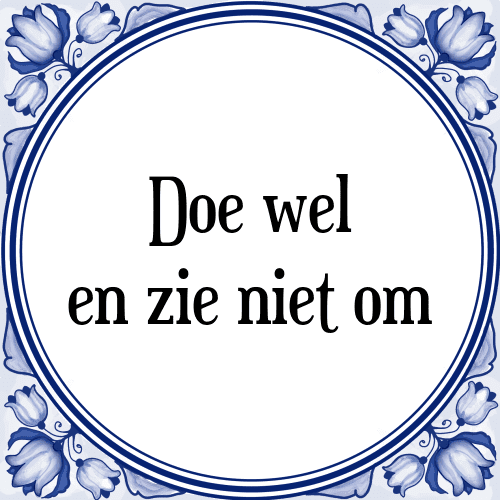 Doe wel en zie niet om - Tegeltje met Spreuk