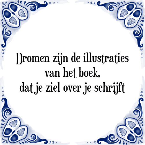 Dromen zijn de illustraties van het boek, dat je ziel over je schrijft - Tegeltje met Spreuk