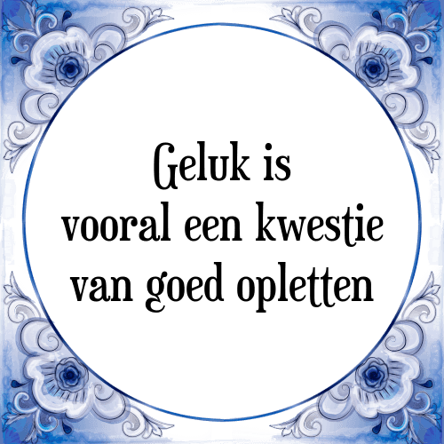 Geluk is vooral een kwestie van goed opletten - Tegeltje met Spreuk