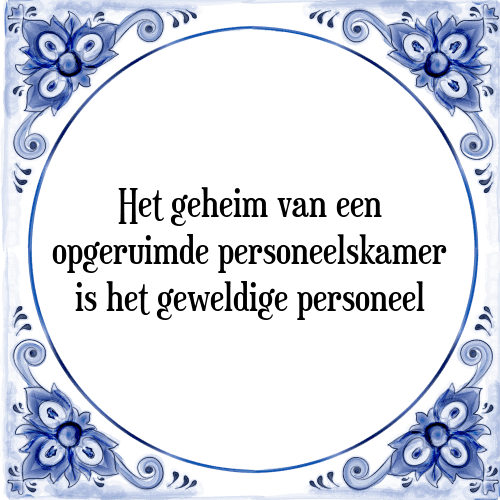 Het geheim van een opgeruimde personeelskamer is het geweldige personeel - Tegeltje met Spreuk