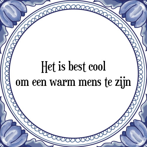 Het is best cool om een warm mens te zijn - Tegeltje met Spreuk