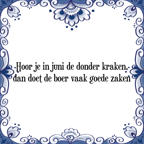 Hoor je in juni de donder kraken, dan doet de boer vaak goede zaken - Tegeltje met Spreuk