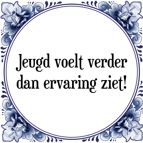 Jeugd voelt verder dan ervaring ziet! - Tegeltje met Spreuk