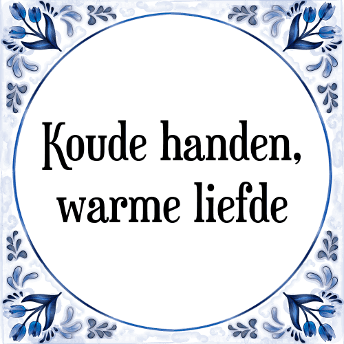 Koude handen, warme liefde - Tegeltje met Spreuk