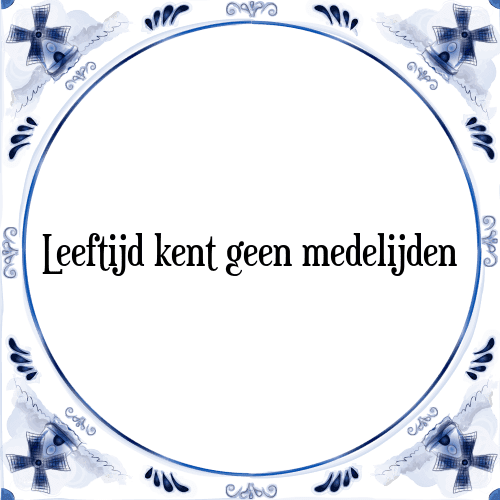 Leeftijd kent geen medelijden - Tegeltje met Spreuk