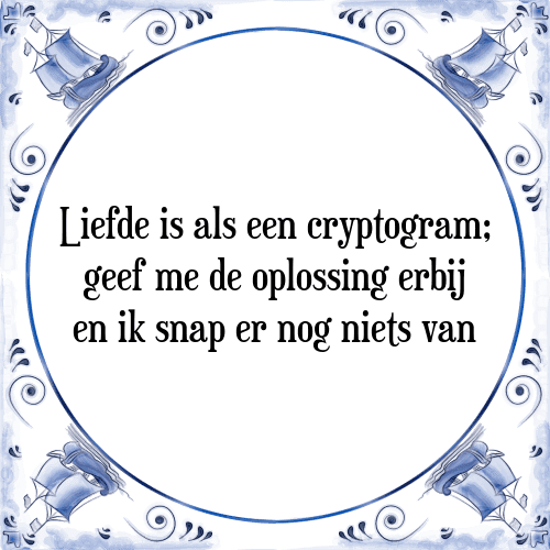 Liefde is als een cryptogram; geef me de oplossing erbij en ik snap er nog niets van - Tegeltje met Spreuk