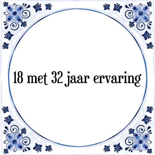 18 met 32 jaar ervaring - Tegeltje met Spreuk