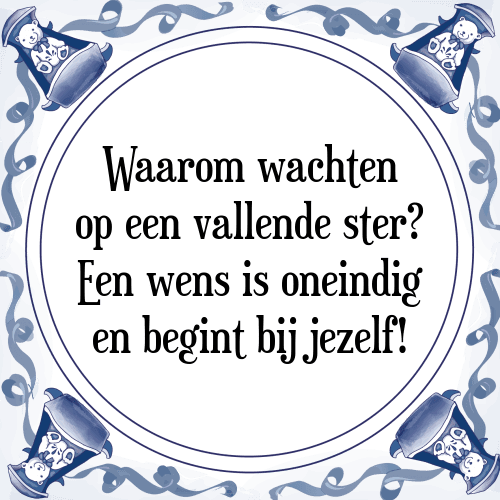 Waarom wachten op een vallende ster? Een wens is oneindig en begint bij jezelf! - Tegeltje met Spreuk