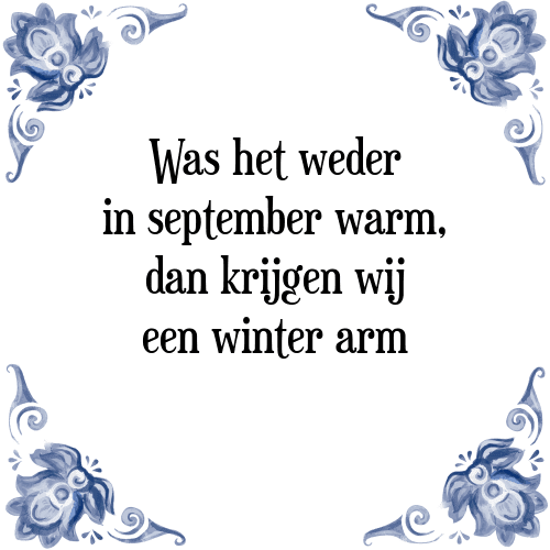 Was het weder in september warm, dan krijgen wij een winter arm - Tegeltje met Spreuk